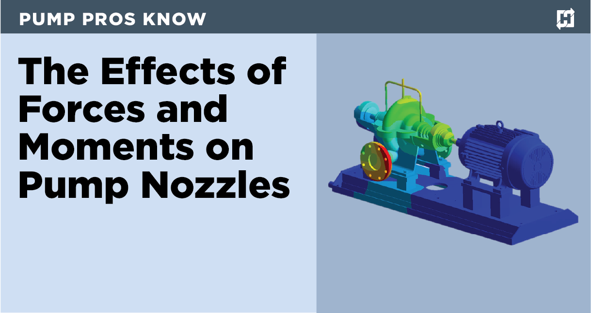 Pump Pros Know The Effects of Forces and Moments on Pump Nozzles